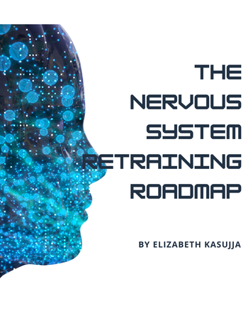 Nervous System Retraining Roadmap Elizabeth Kasujja